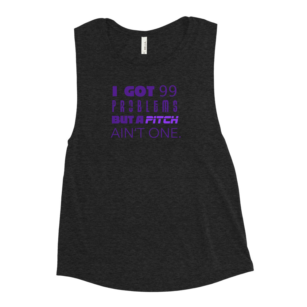 99 Problems But A Pitch Ain't One Women's Muscle Tank