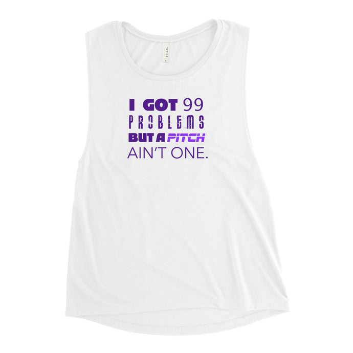 99 Problems But A Pitch Ain't One Women's Muscle Tank