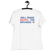 Load image into Gallery viewer, Trade Racists For Refugees Women&#39;s Relaxed Tee