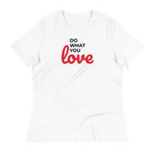 Load image into Gallery viewer, Do What You Love Women&#39;s Relaxed Tee