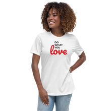 Load image into Gallery viewer, Do What You Love Women&#39;s Relaxed Tee